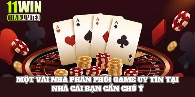 Một vài nhà phân phối game uy tín tại nhà cái bạn cần chú ý