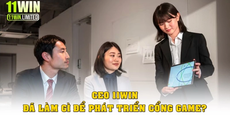 CEO 11WIN đã làm gì để phát triển cổng game?