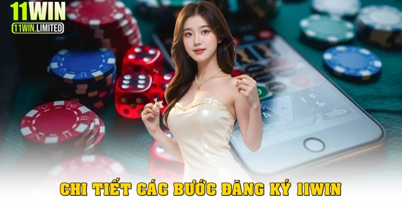 Hướng dẫn chi tiết các bước đăng ký 11win