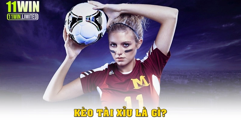 Kèo tài xỉu 11win  là gì?